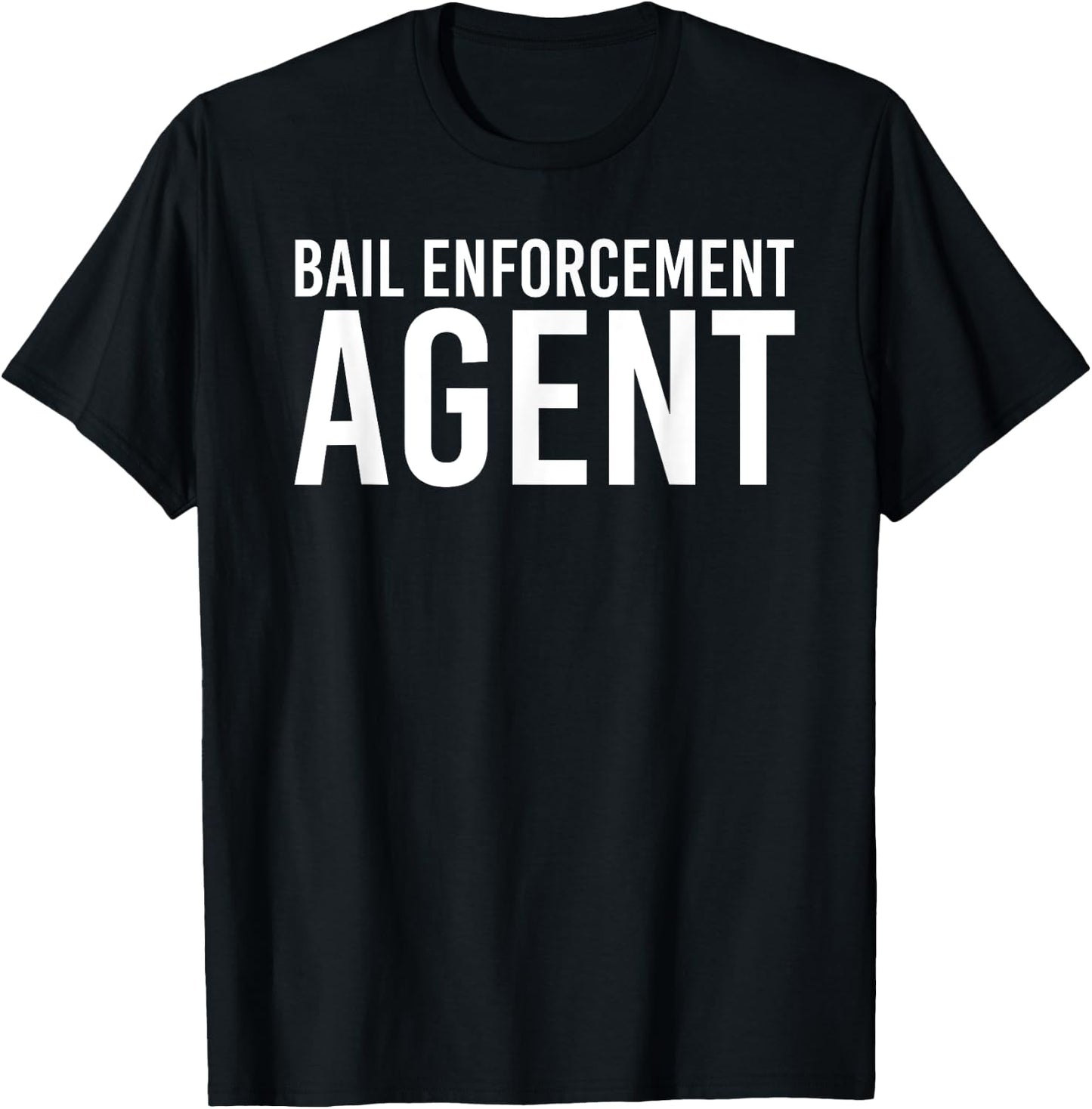 BAIL ENFORCEMENT AGENT Shirt Funny Officer Gift Bounty Idea T-Shirt - T-Shirt | Black