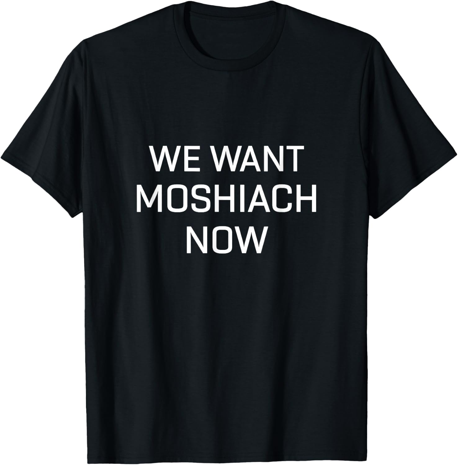 We Want Moshiach Now Shirt Messiah Chabad Lubavitch Rebbe T-Shirt - T-Shirt | Black