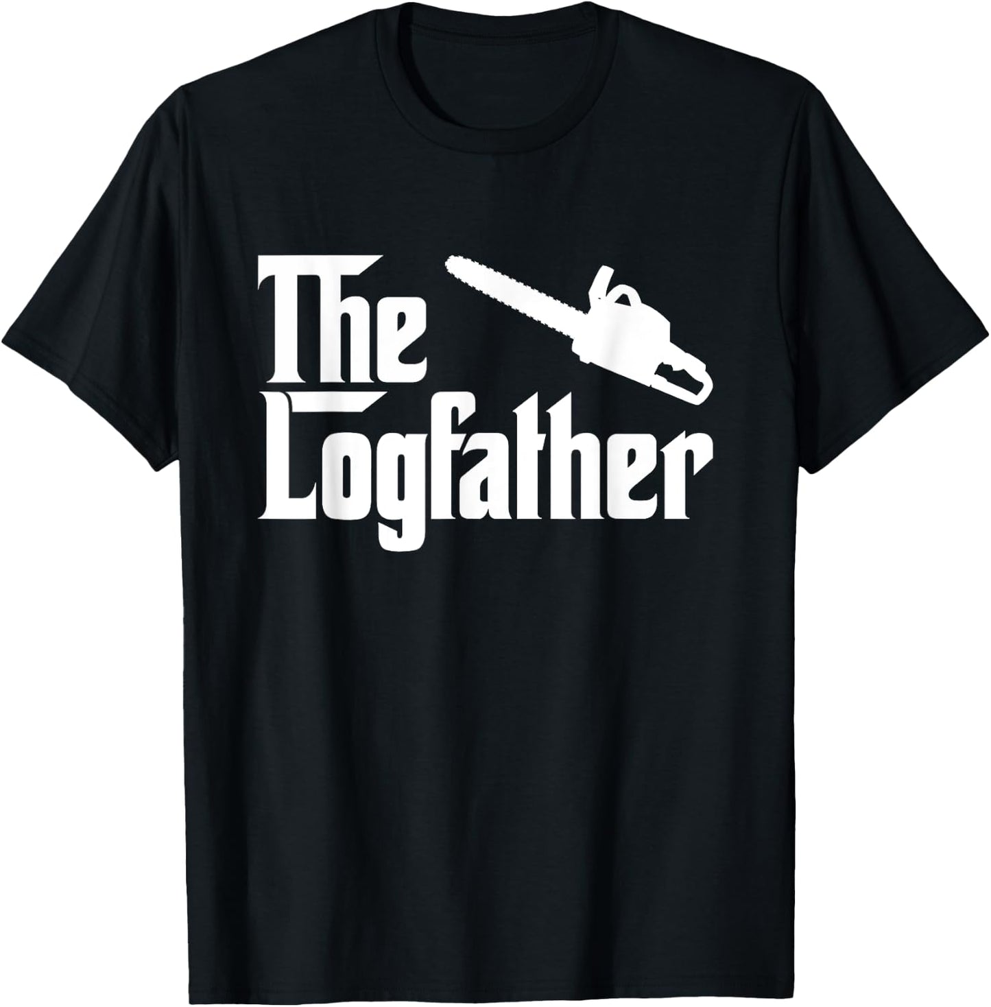 The Log Father Chainsaw Funny Outdoorsman Shirt T-Shirt - T-Shirt | Black