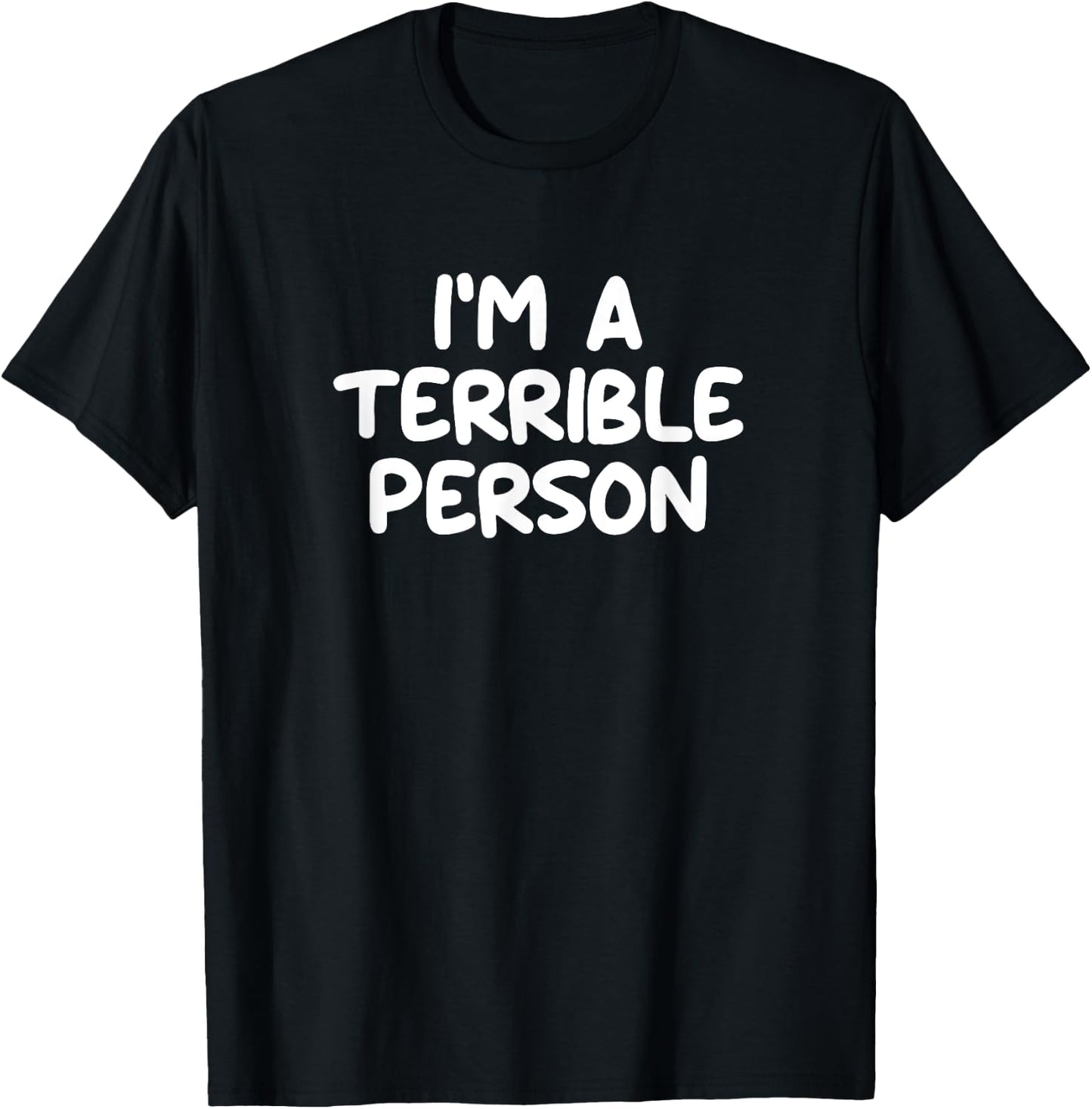 Funny, I'm A Terrible Person, Joke Sarcastic Family T-Shirt - T-Shirt | Black
