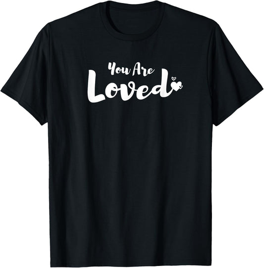 You Are Loved Inspirational Loving T-Shirt - T-Shirt | Black
