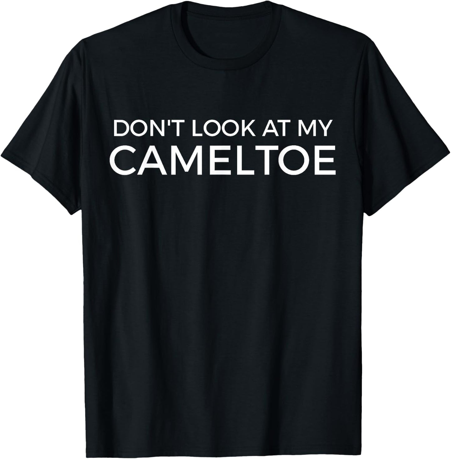 Dont' Look at My Camel Toe Funny Cameltoe Saying Humor T-Shirt - T-Shirt | Black