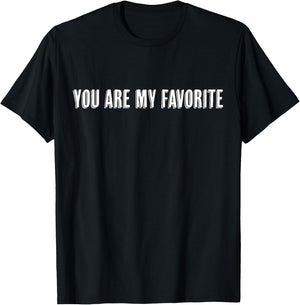 Top That Says the Words - YOU'RE MY FAVORITE - on it | Cute T-Shirt - T-Shirt | Black