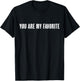 Top That Says the Words - YOU'RE MY FAVORITE - on it | Cute T-Shirt - T-Shirt | Black