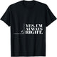 Yes I'm Always Right Funny Cool Math Geek Nerd Gift T-Shirt - T-Shirt | Black