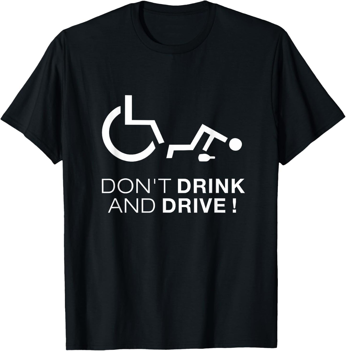 Don't Drink And Drive! Funny Wheelchair Drinking T-Shirt - T-Shirt | Black