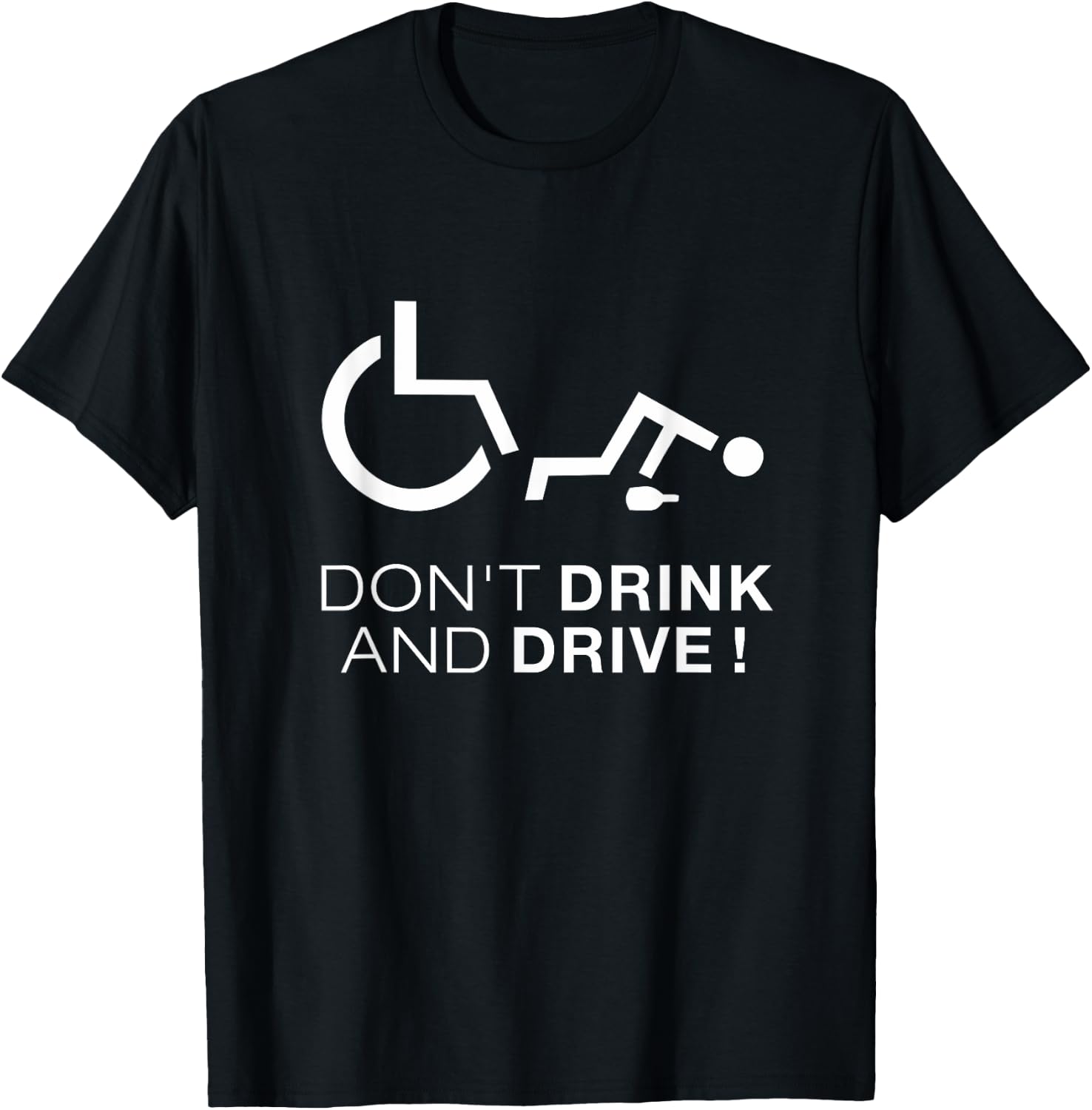 Don't Drink And Drive! Funny Wheelchair Drinking T-Shirt - T-Shirt | Black