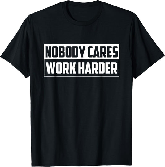 Nobody Cares Work Harder - Motivational Gym Workout Gift T-Shirt - T-Shirt | Black