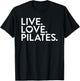 Pilates Saying Shirt Live Love Pilates for Instructors T-Shirt - T-Shirt | Black