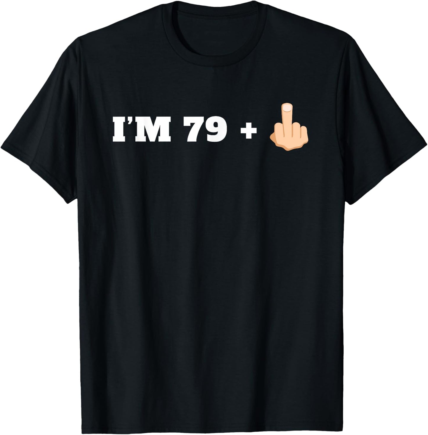 I'm 79 + 1 Middle Finger Funny Milestone 80th Birthday Shirt T-Shirt - T-Shirt | Black
