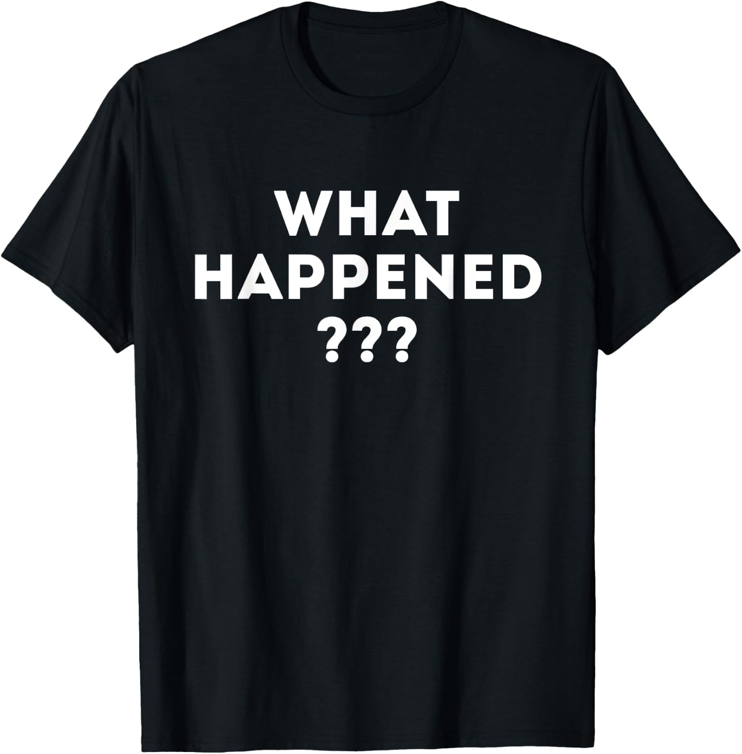 What Happened - Funny Political T-Shirt - T-Shirt | Black