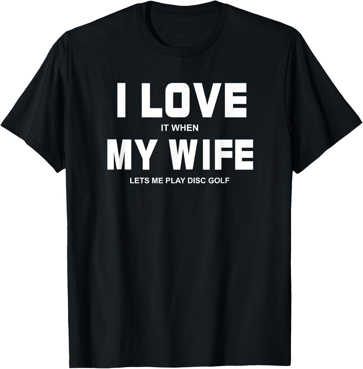 I Love It When My Wife Lets Me Play Disc Golf T-Shirt - T-Shirt | Black