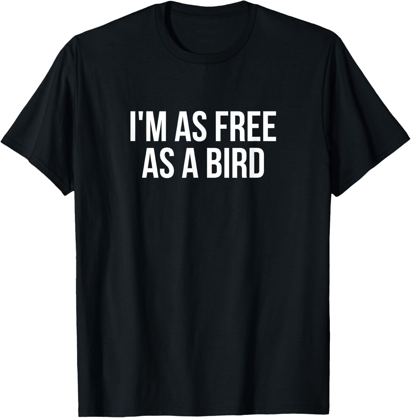 I'm As Free As A Bird T-Shirt - T-Shirt | Black