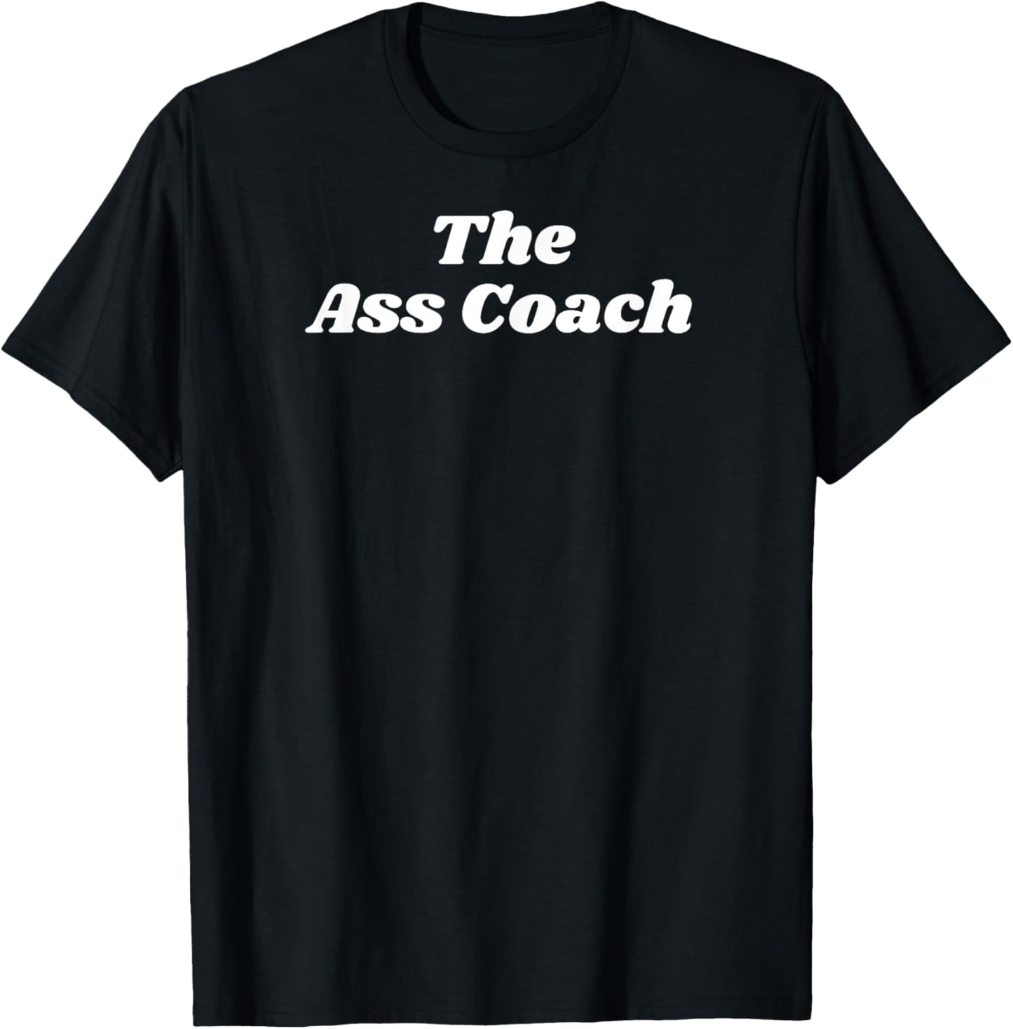The Ass Coach - Sexy Gifts for Man or Woman T-Shirt - T-Shirt | Black