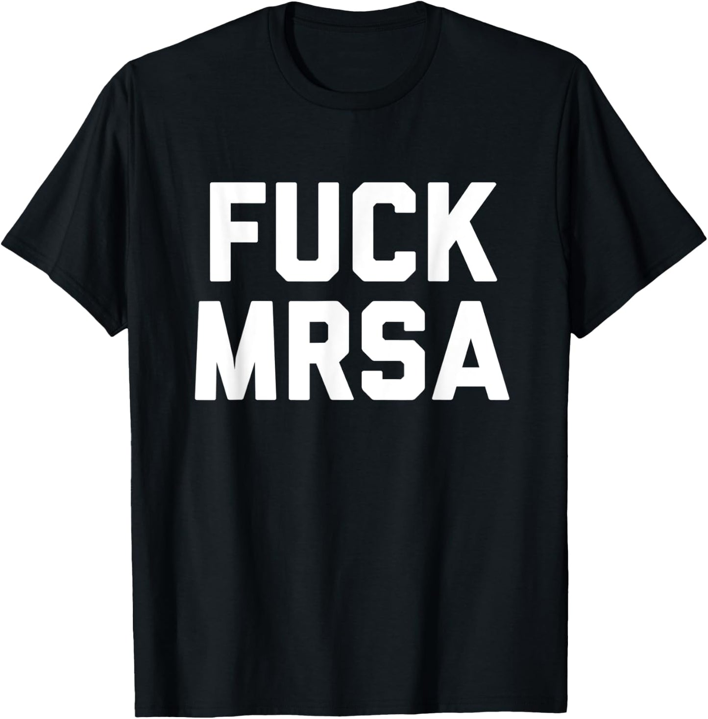 Fuck MRSA T Shirt Fighting Resistant Bacteria Profanity T-Shirt - T-Shirt | Black