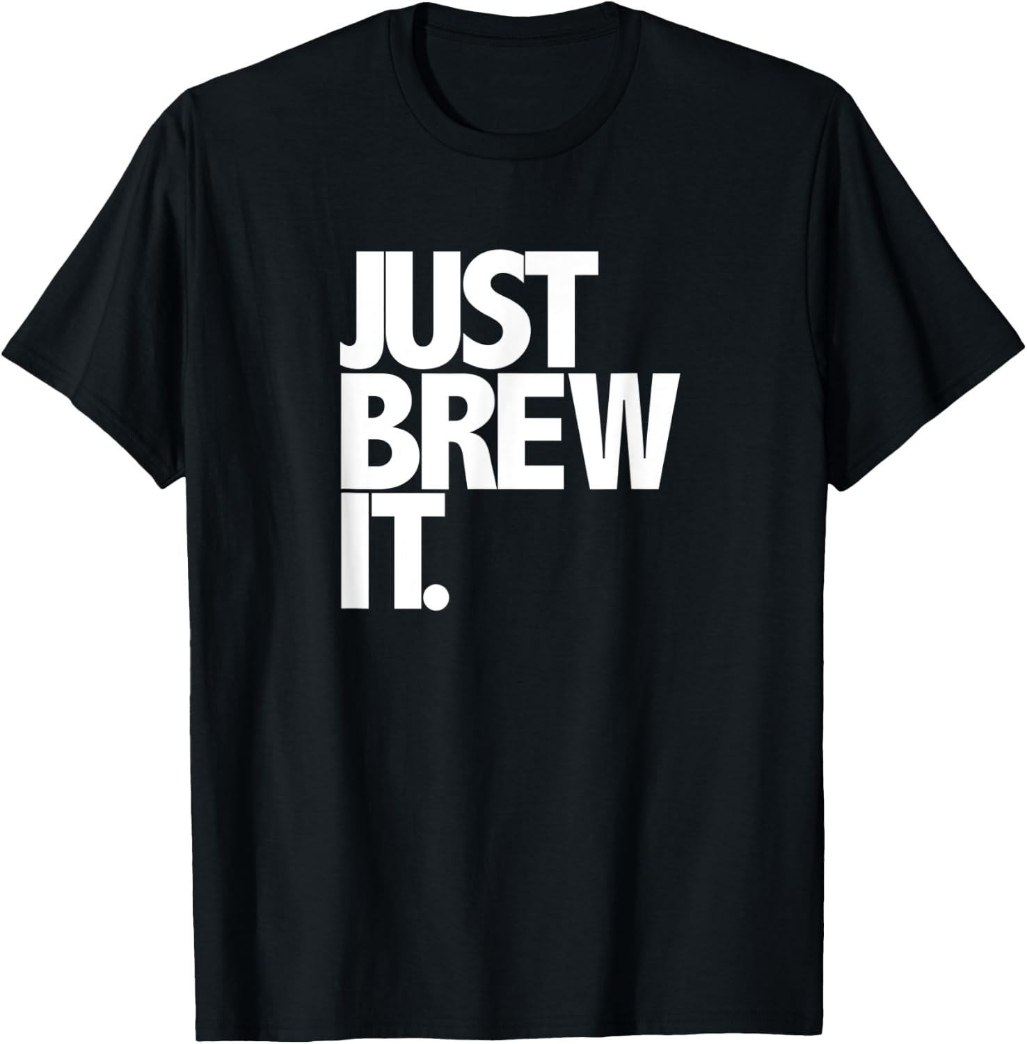 Just Brew It Fun Coffee Beer or Tea brewing shirt T-Shirt - T-Shirt | Black