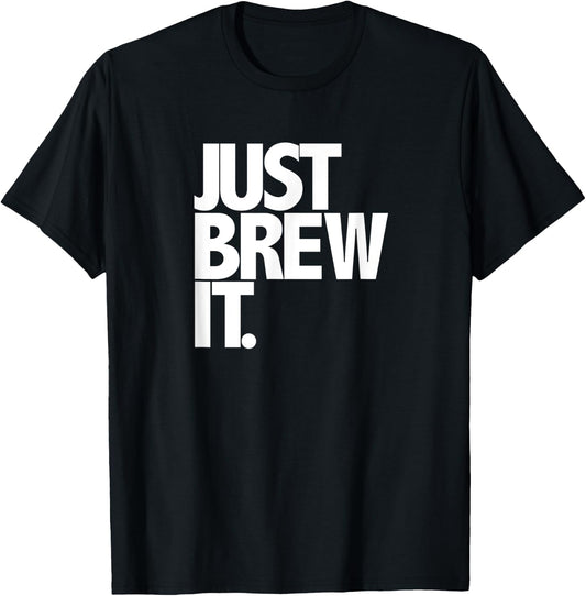 Just Brew It Fun Coffee Beer or Tea brewing shirt T-Shirt - T-Shirt | Black