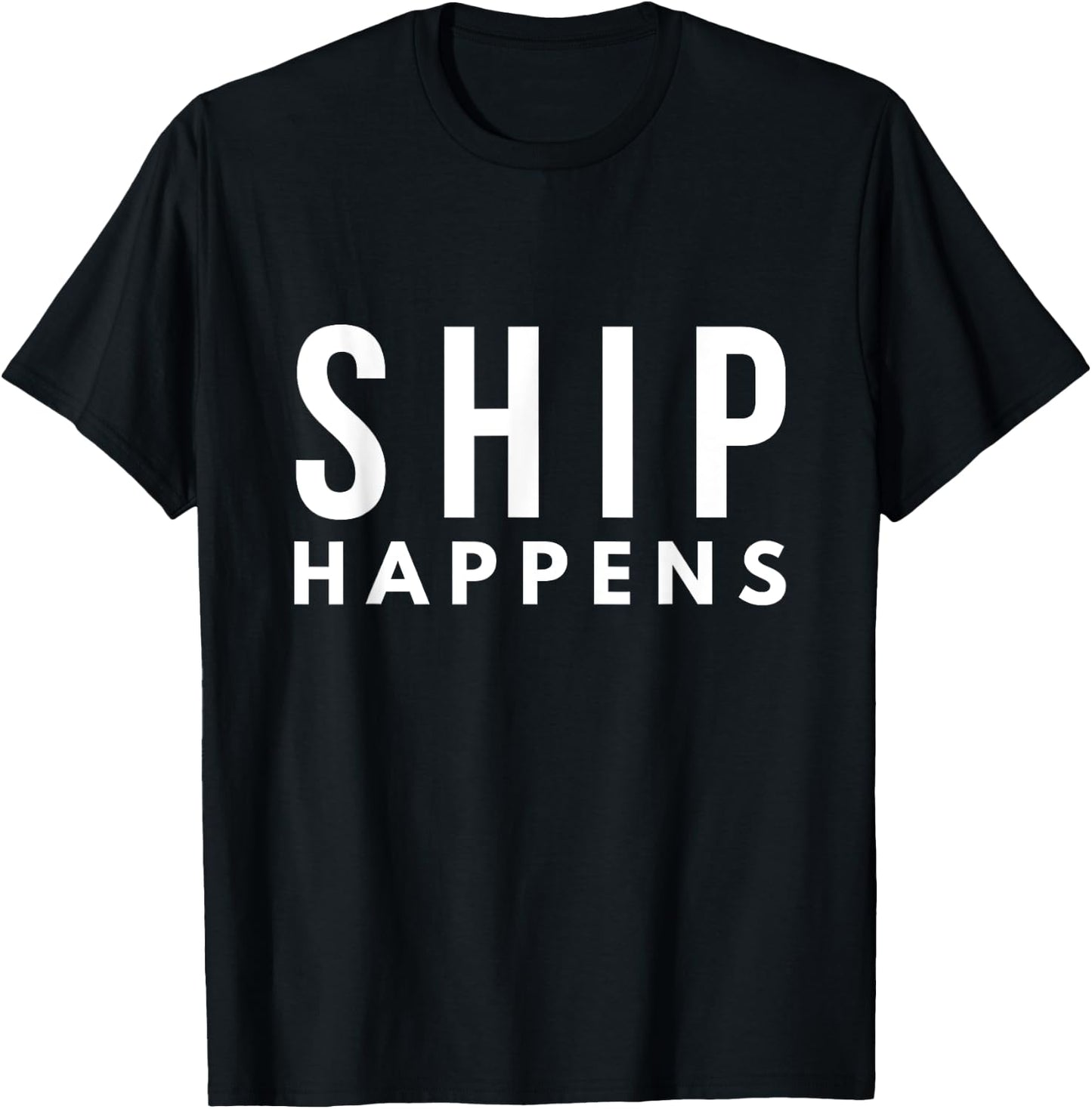 Ship Happens Pun For Sailors T-Shirt - T-Shirt | Black
