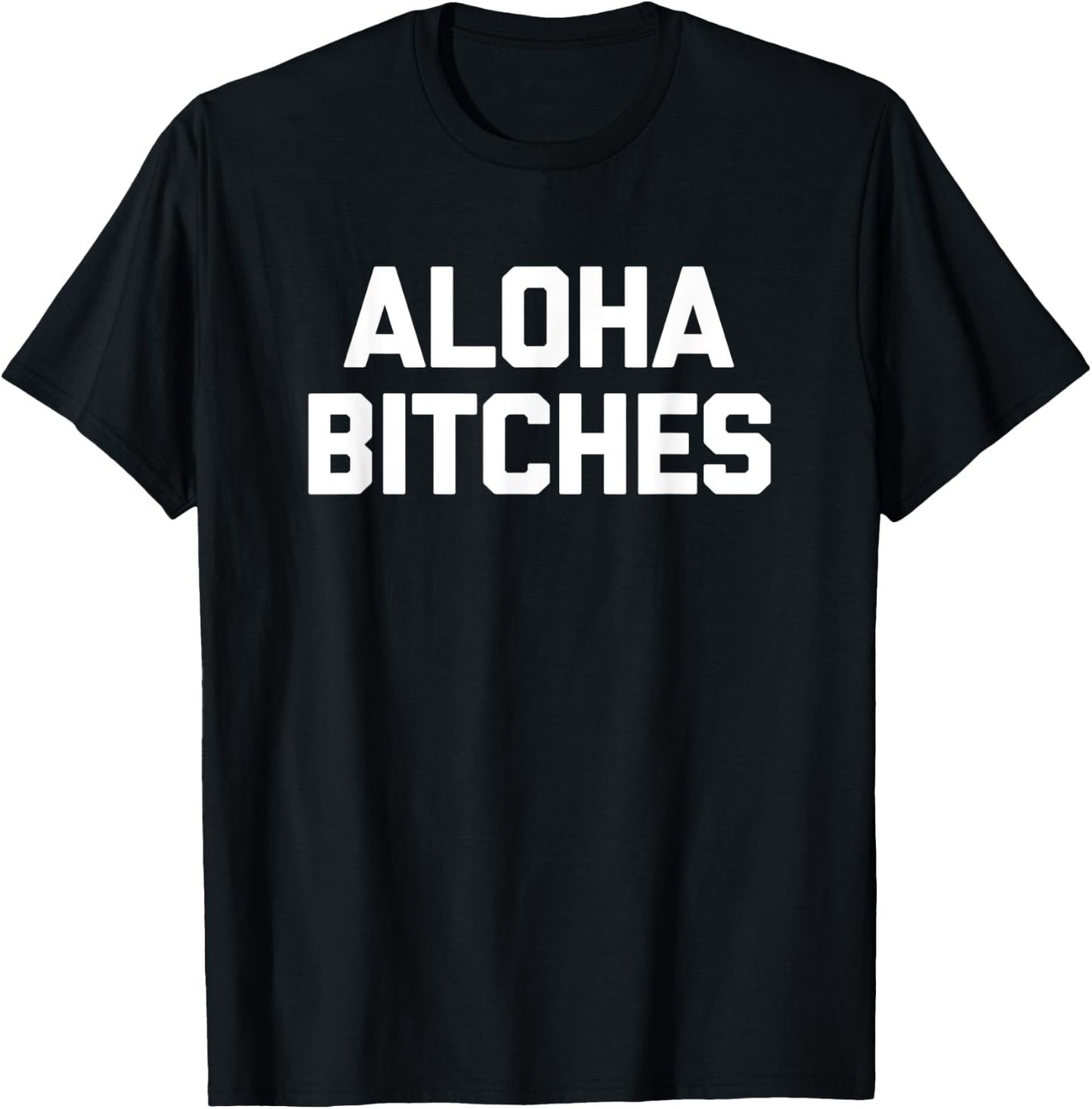 Aloha Bitches funny saying sarcastic humor Hawaiian T-Shirt - T-Shirt | Black