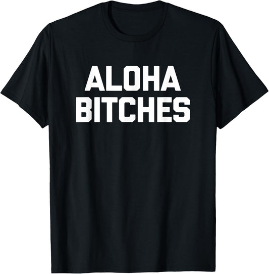 Aloha Bitches funny saying sarcastic humor Hawaiian T-Shirt - T-Shirt | Black