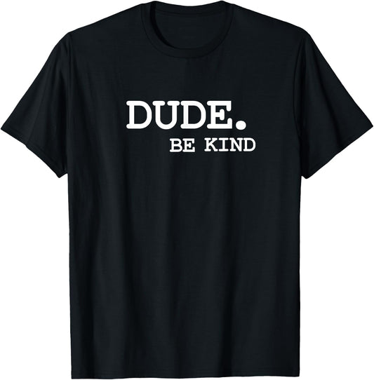 Dude Be Kind Anti Bullying Choose Kind Movement T-Shirt - T-Shirt | Black