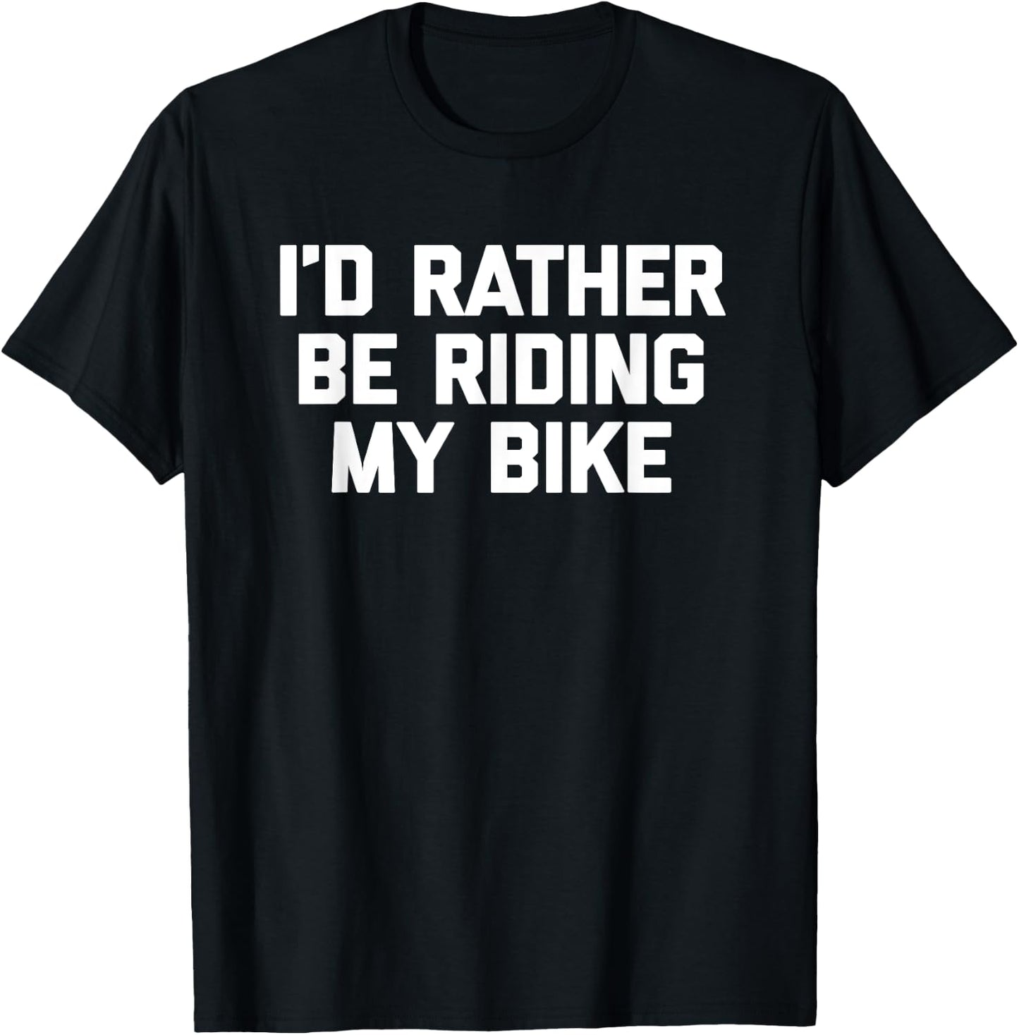 I'd Rather Be Riding My Bike - Funny Bicycle Cycling Bike T-Shirt - T-Shirt | Black