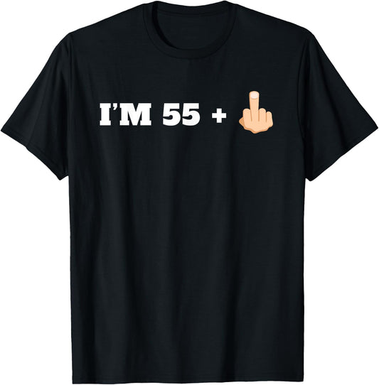 I'm 55 + 1 Middle Finger Funny 56th Birthday T-Shirt - T-Shirt | Black