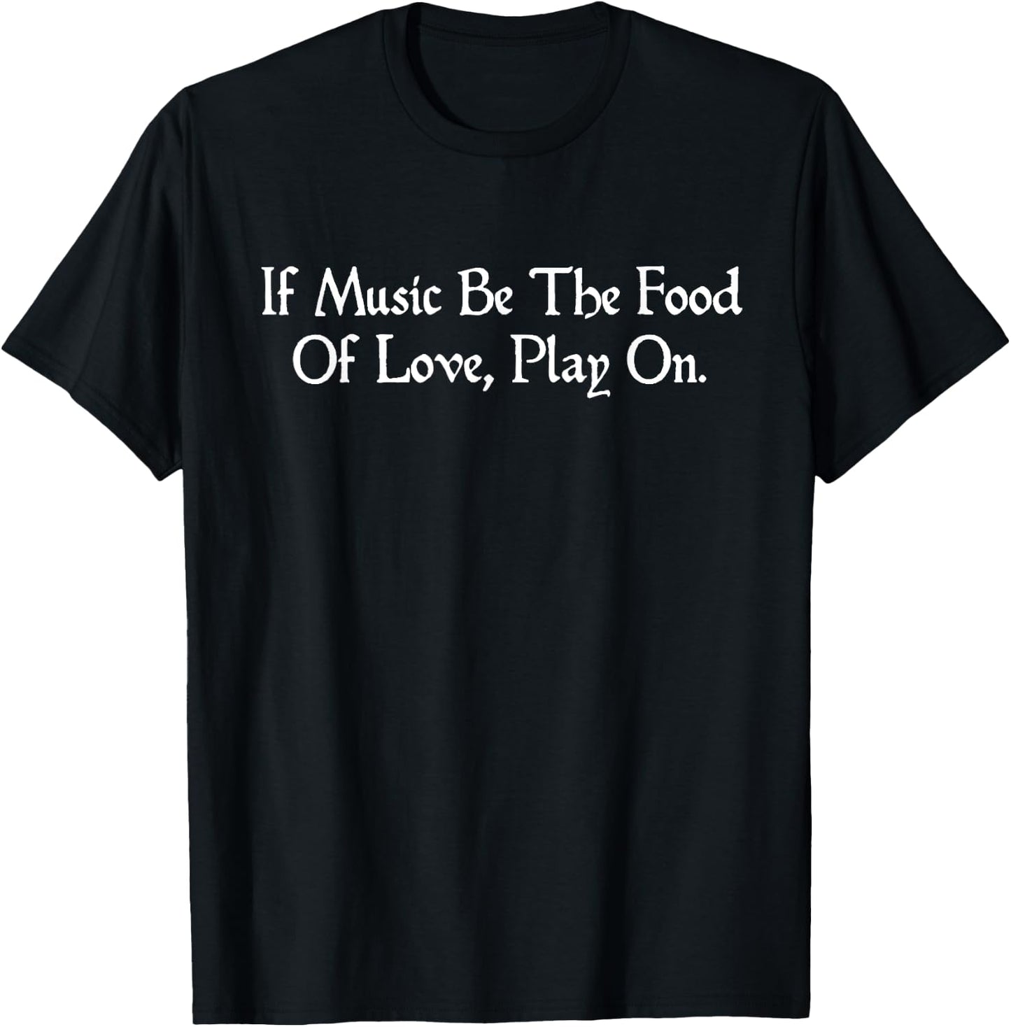 If Music Be The Food Of Love Shakespeare Quote Twelfth Night T-Shirt - T-Shirt | Black