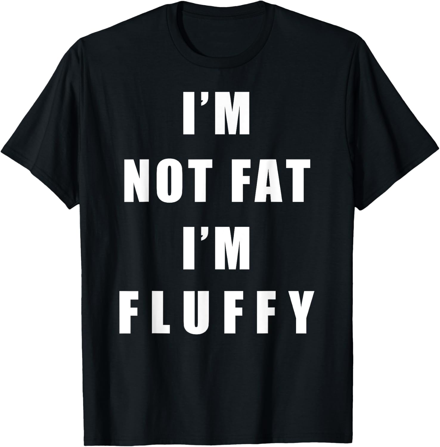 I'm Not Fat I'm Fluffy Shirts - Adults Fluffy Funny - Black, Small T-Shirt - T-Shirt | Black