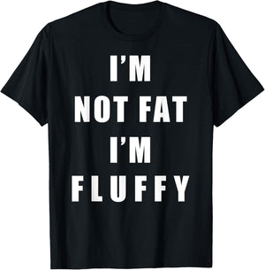 I'm Not Fat I'm Fluffy Shirts - Adults Fluffy Funny - Black, Small T-Shirt - T-Shirt | Black