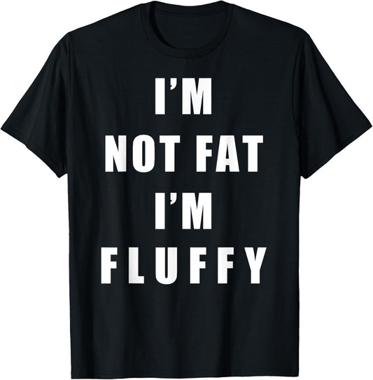 I'm Not Fat I'm Fluffy Shirts - Adults Fluffy Funny - Black, Small T-Shirt - T-Shirt | Black