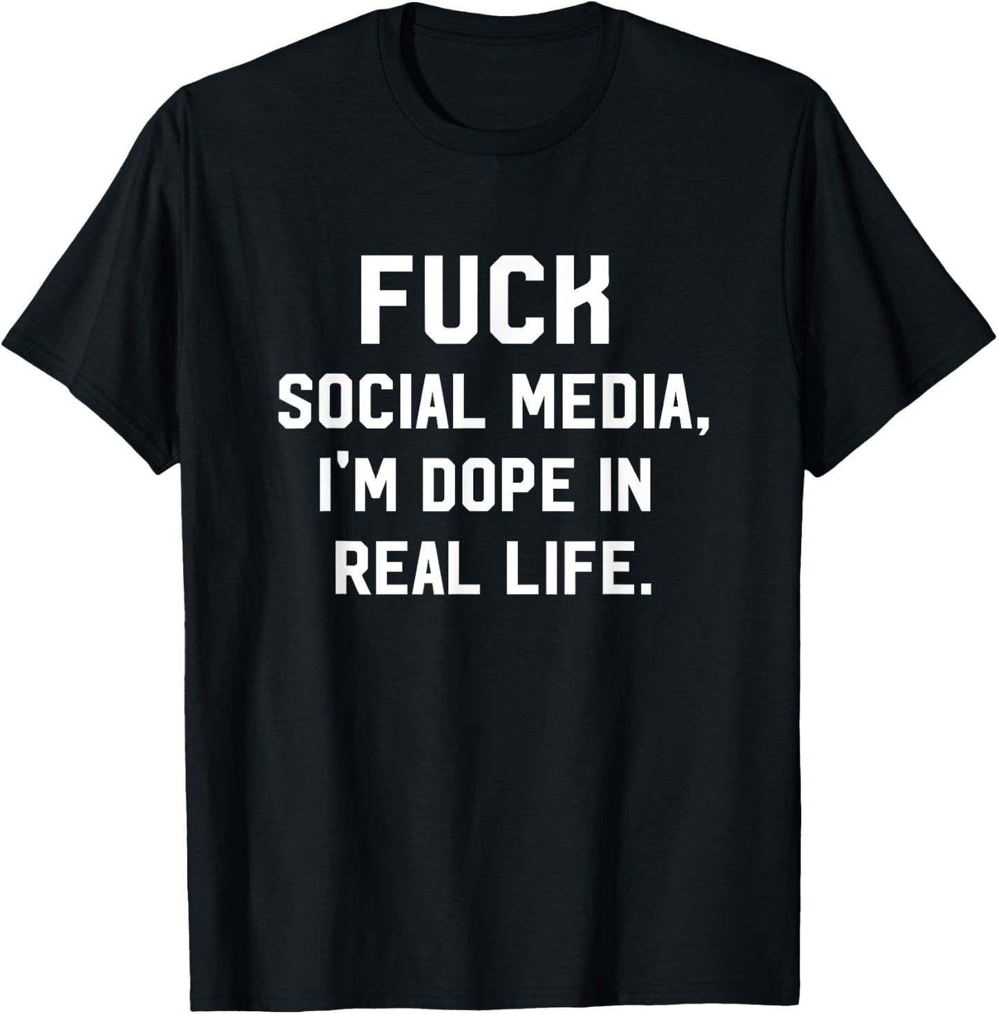 Fuck Social Media, I'm Dope In Real Life Internet T-Shirt - T-Shirt | Black