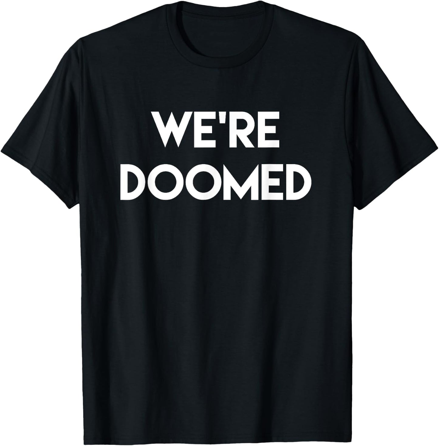 We're Doomed Funny T-Shirt - T-Shirt | Black