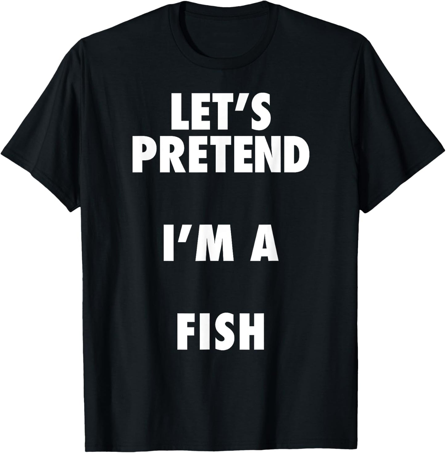 Fish Halloween Costume, Let's Pretend I'm a Fish Shirt T-Shirt - T-Shirt | Black