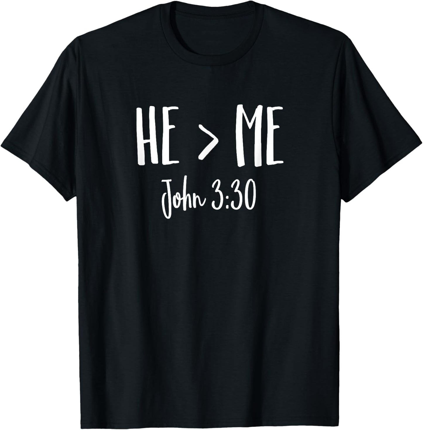 He Is Greater Than Me I John 3:30 Verse Christian Shirt T-Shirt - T-Shirt | Black