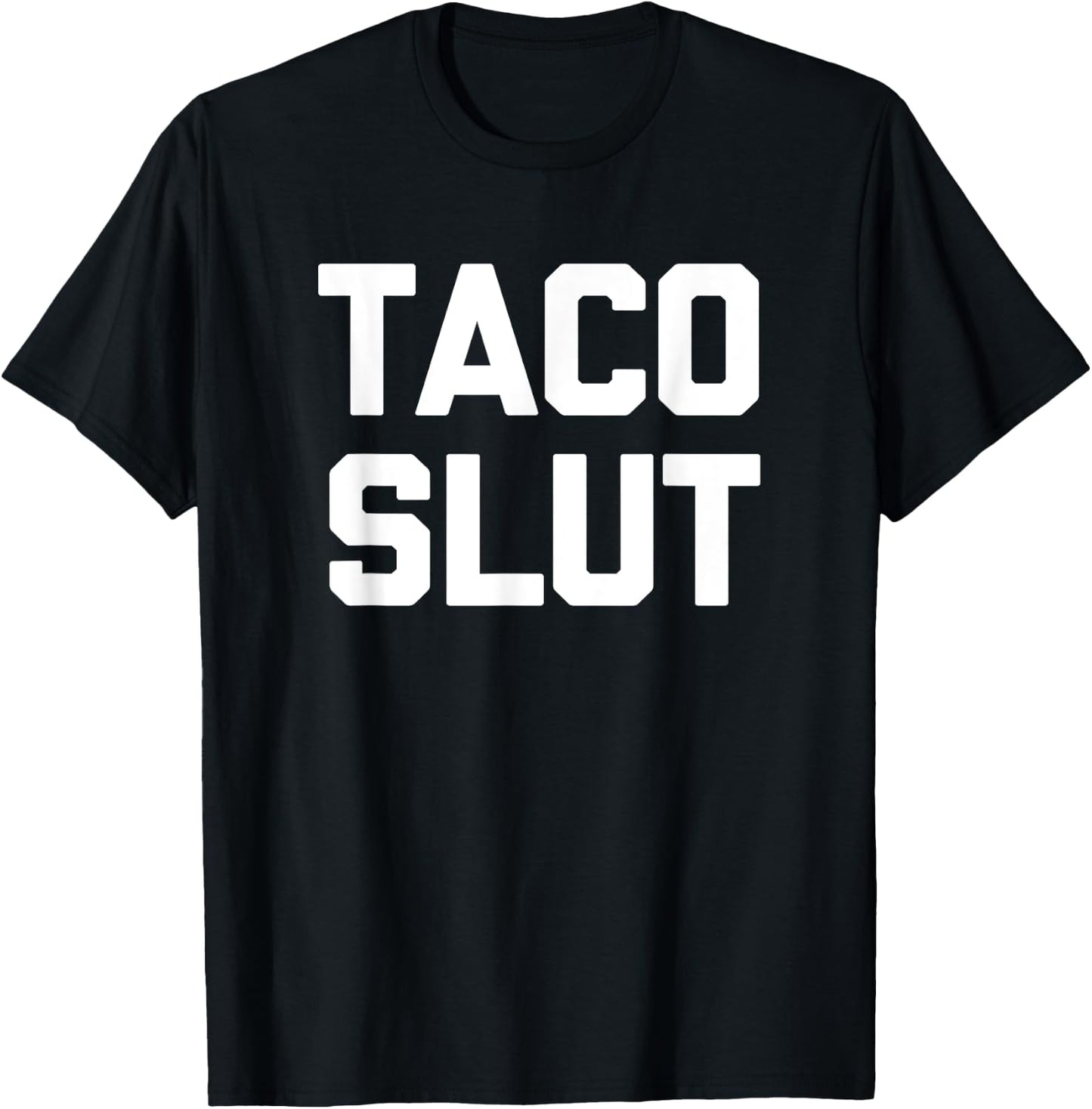 Taco Slut funny saying sarcastic tacos food taco T-Shirt - T-Shirt | Black