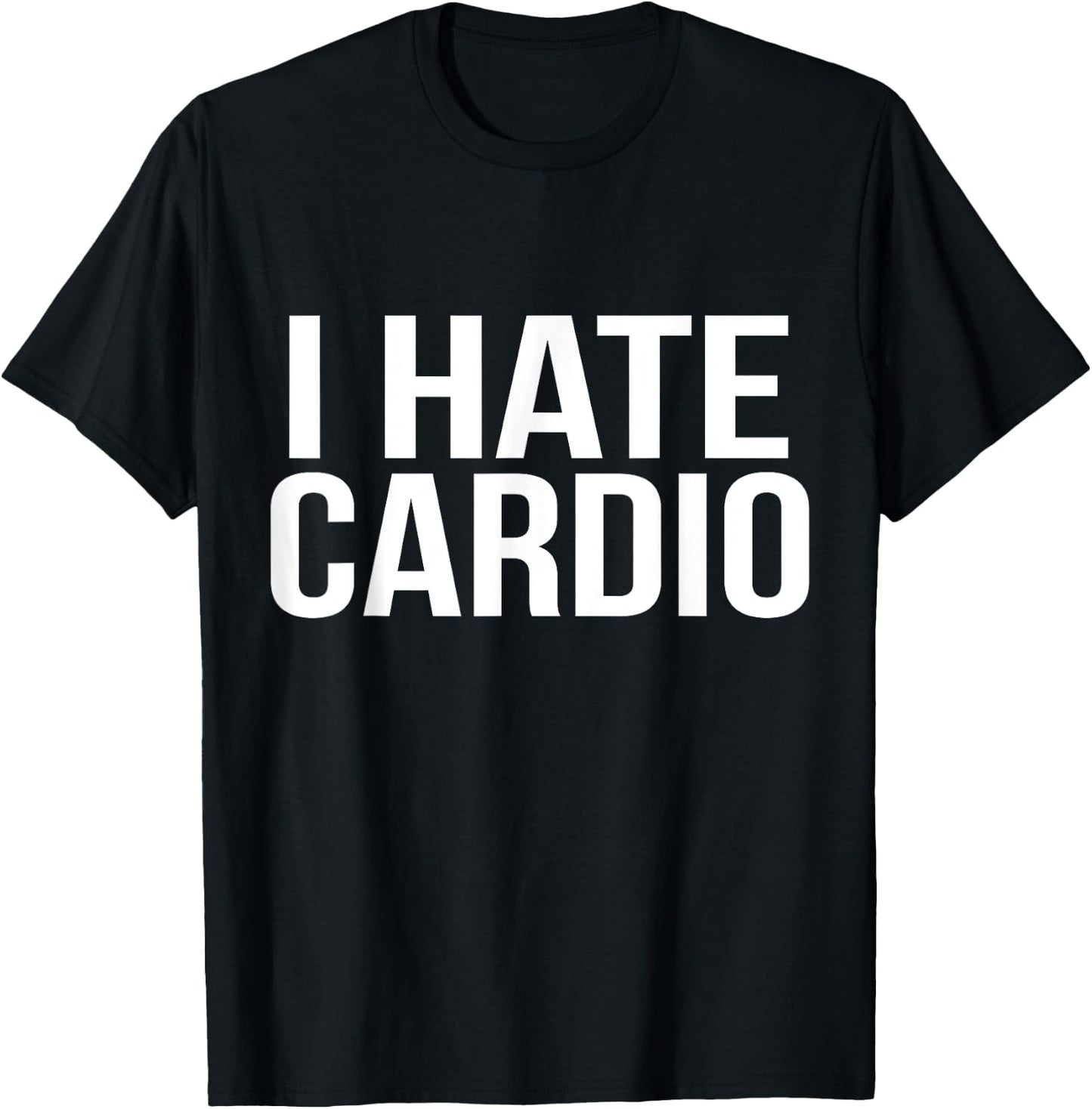 I Hate Cardio Funny Runners Workout Gift T-Shirt - T-Shirt | Black