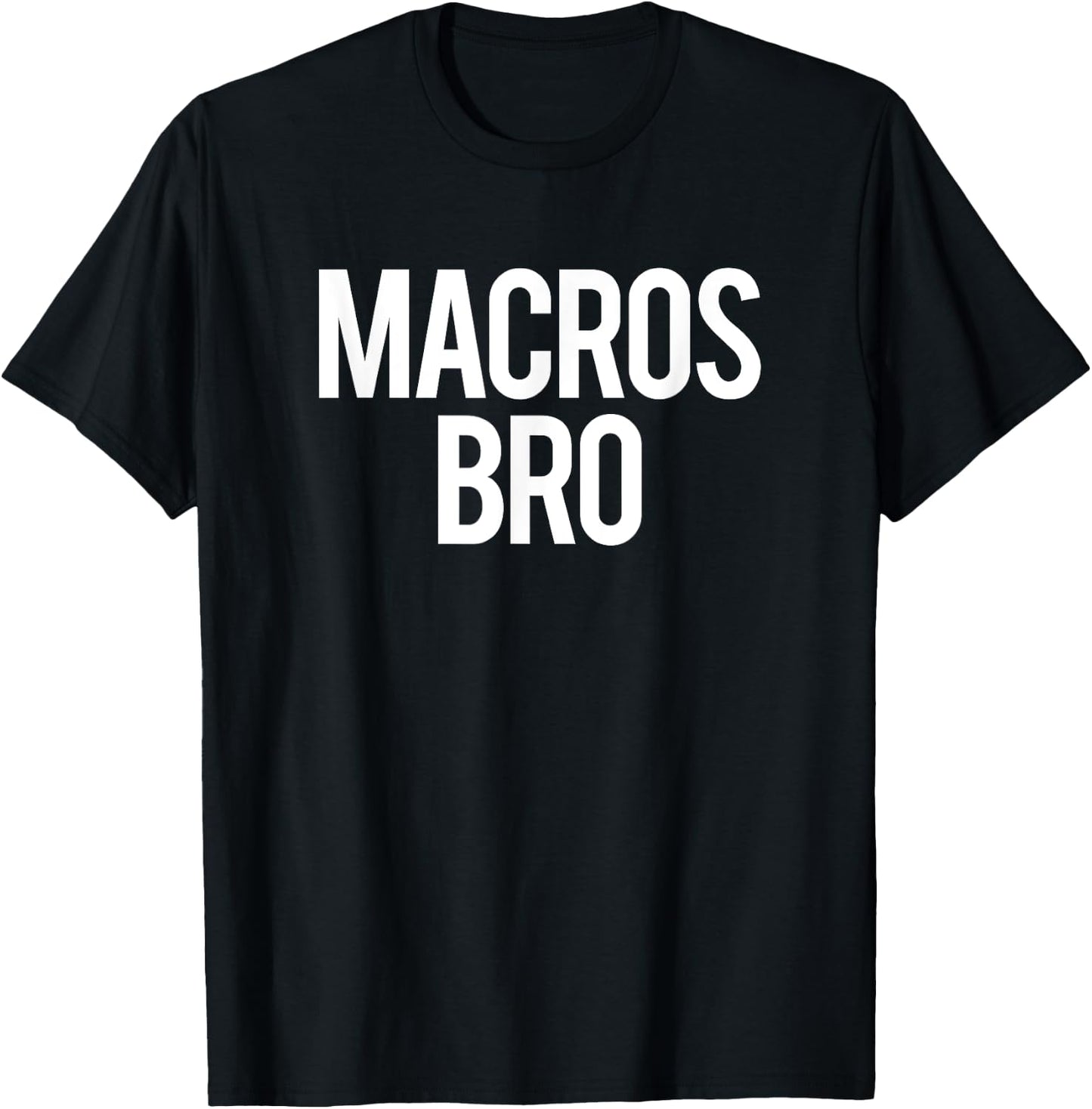 Macros Bro Funny Gym Saying Weightlifting Workout Fitness T-Shirt - T-Shirt | Black