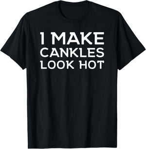 Funny I Make Cankles Look Hot Funny Ankle Joke Cankles T-Shirt - T-Shirt | Black