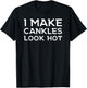 Funny I Make Cankles Look Hot Funny Ankle Joke Cankles T-Shirt - T-Shirt | Black