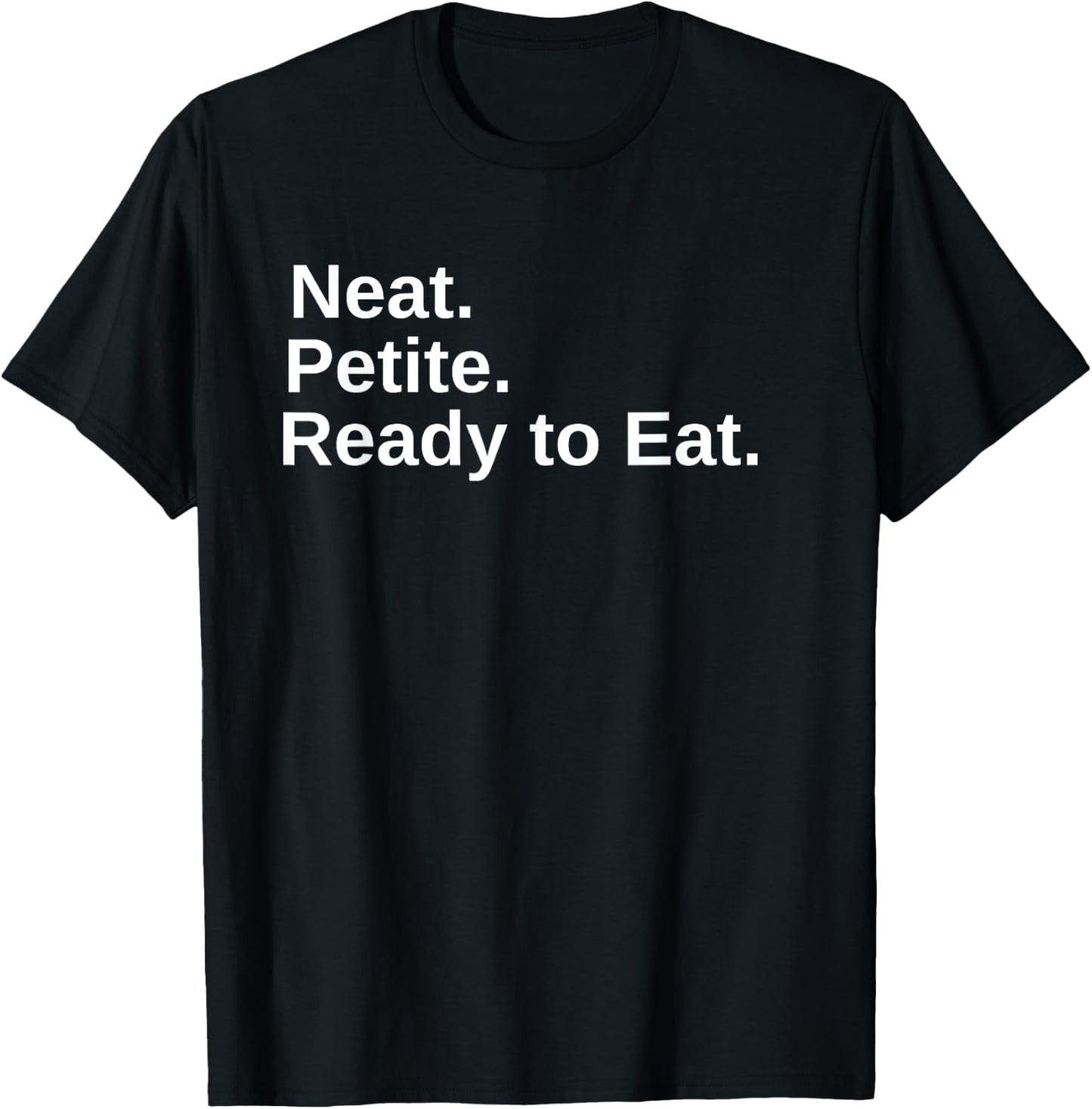 Neat. Petite. Ready to Eat Drag Race T-Shirt - T-Shirt | Black