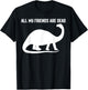 All My Friends Are Dead Shirt Funny Dinosaur T-Shirt - T-Shirt | Black