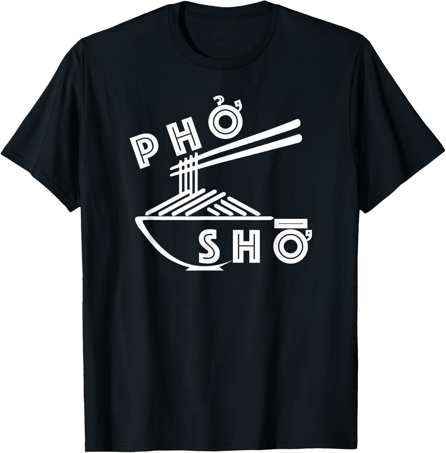 Pho Sho Funny Sarcastic Saying Vietnamese Food Humor Pun T-Shirt - T-Shirt | Black