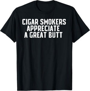 Cigar Smokers Appreciate A Great Butt Shirt T-Shirt - T-Shirt | Black