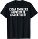 Cigar Smokers Appreciate A Great Butt Shirt T-Shirt - T-Shirt | Black