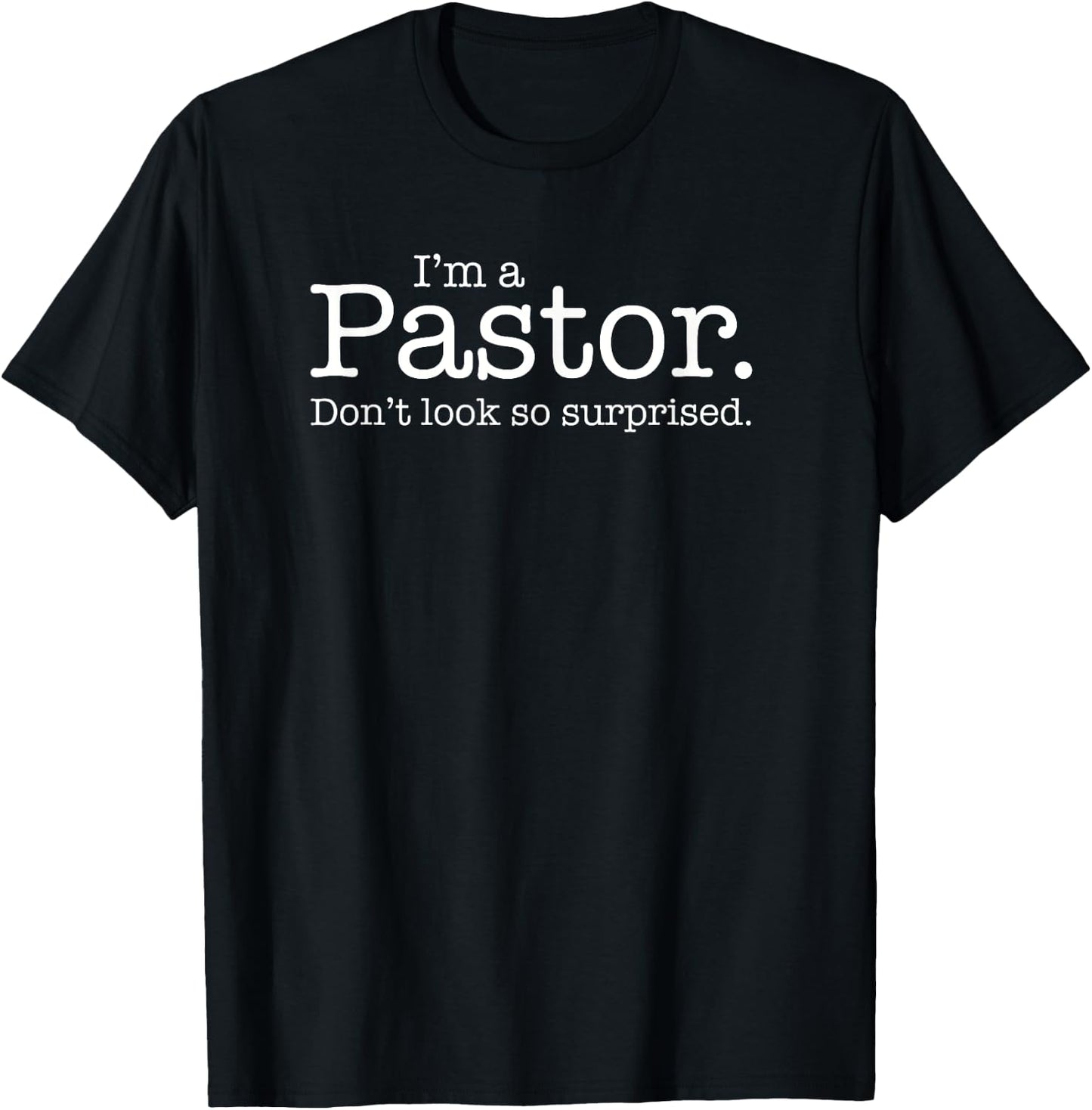 "I'm a Pastor. Don't look so surprised." Funny Gift T-Shirt - T-Shirt | Black
