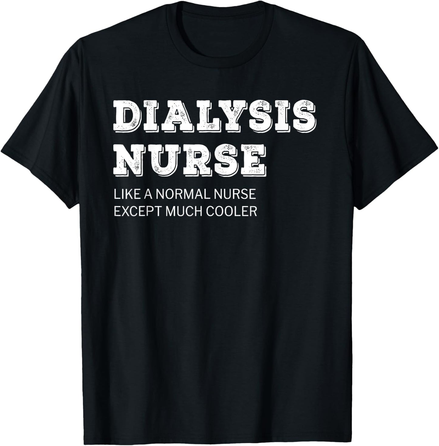 Dialysis Nurse T Shirt Funny Gift T-Shirt - T-Shirt | Black