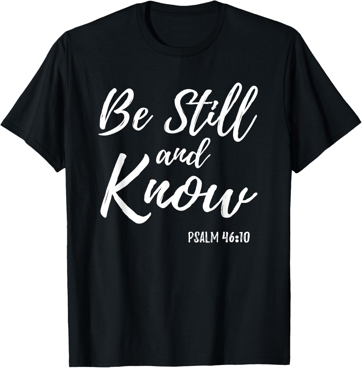 Be Still & Know Shirt Psalm 46:10 I am God Christian T Shirt T-Shirt - T-Shirt | Black