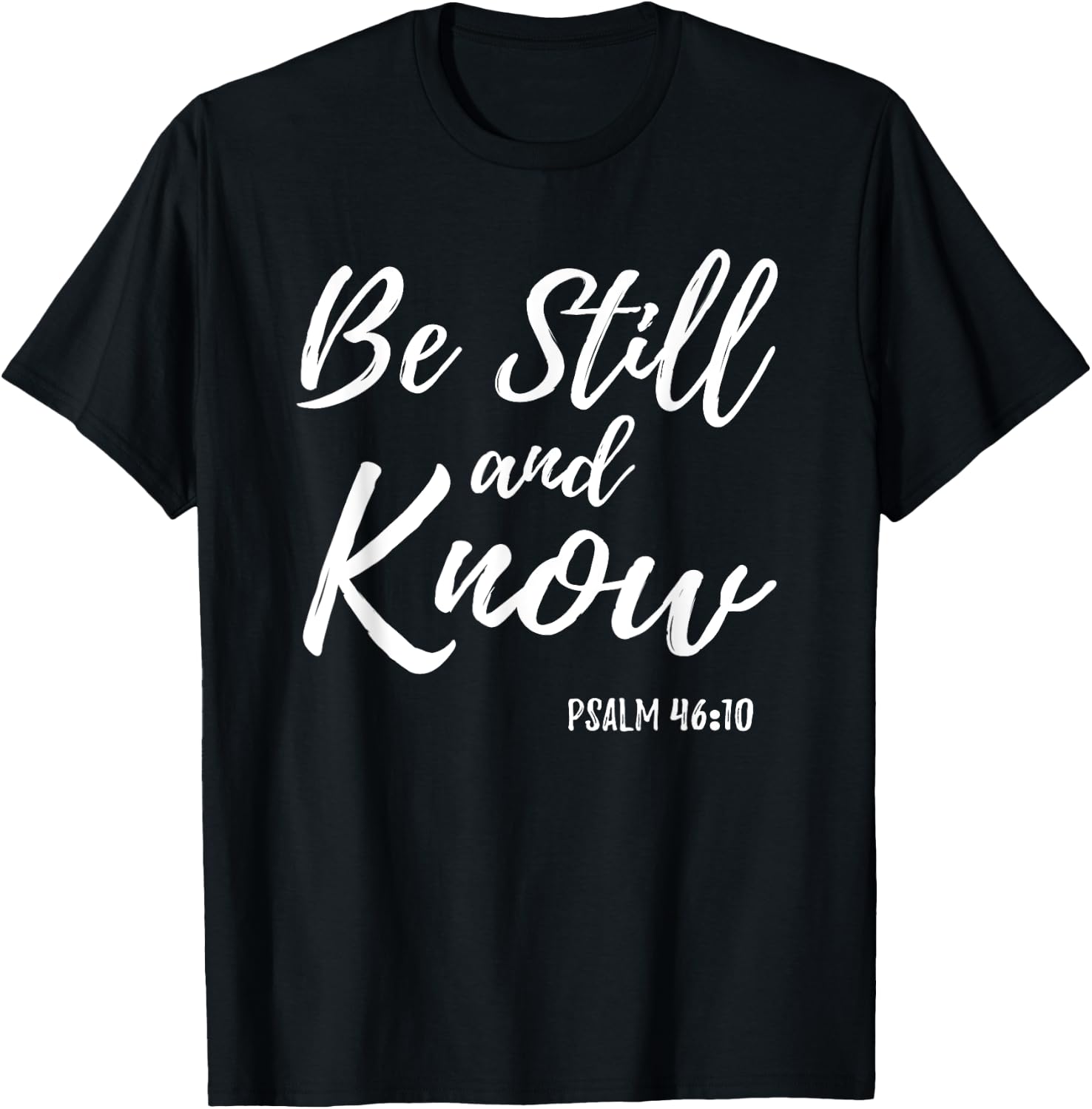 Be Still & Know Shirt Psalm 46:10 I am God Christian T Shirt T-Shirt - T-Shirt | Black