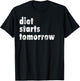 Diet Starts Tomorrow Funny Dieting Shirt T-Shirt - T-Shirt | Black